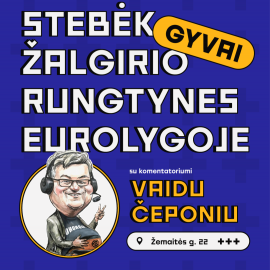 ŽALGIRIO KOVOS EUROLYGOJE + Vaidas Čeponis  GYVAI